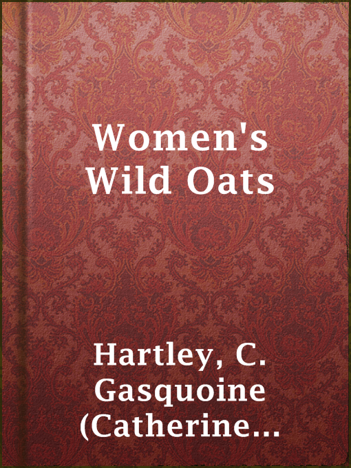 Title details for Women's Wild Oats by C. Gasquoine (Catherine Gasquoine) Hartley - Available